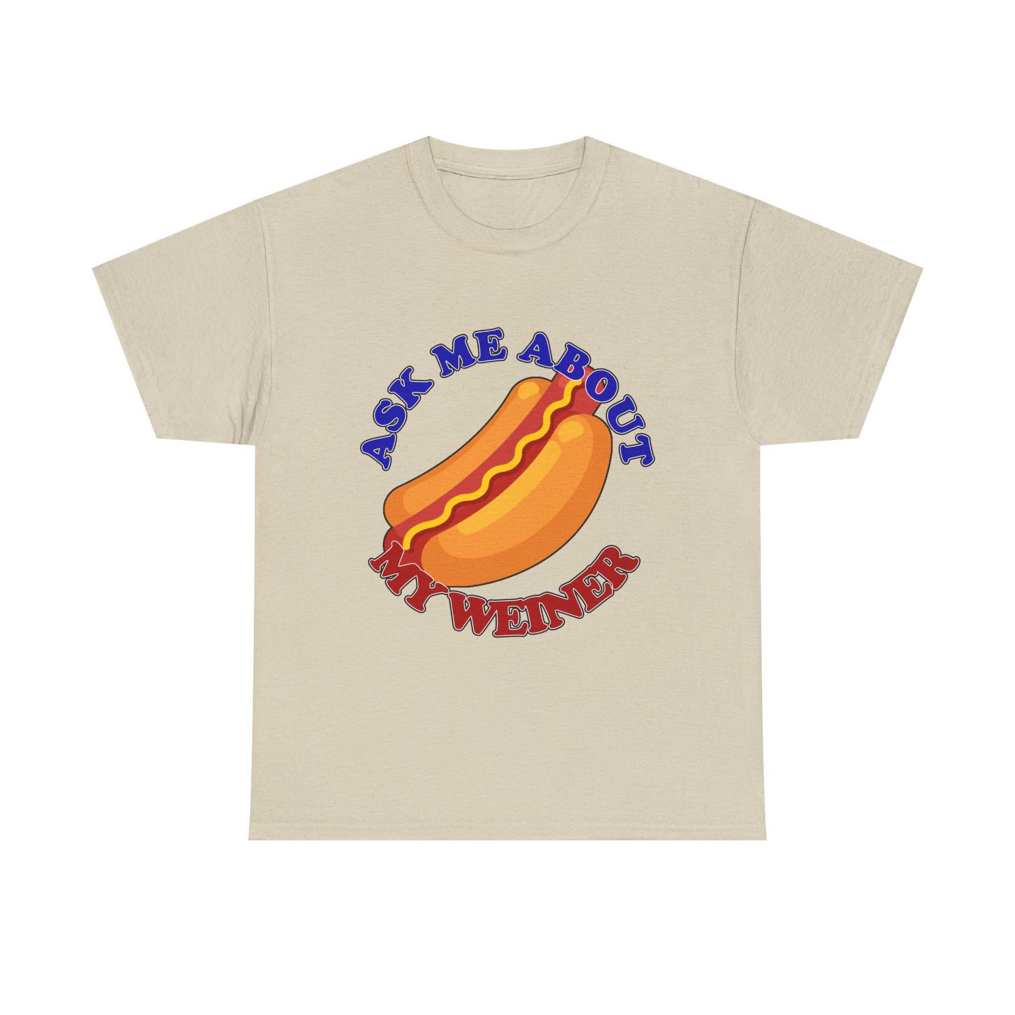 Ask Me About My Weiner Tee