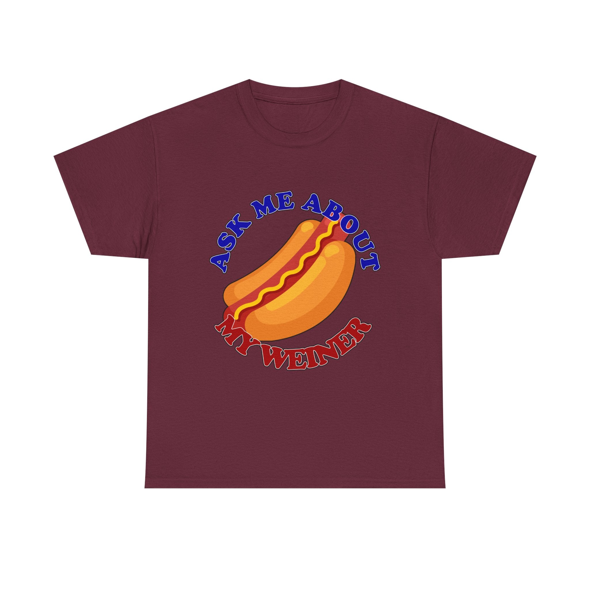 Ask Me About My Weiner Tee