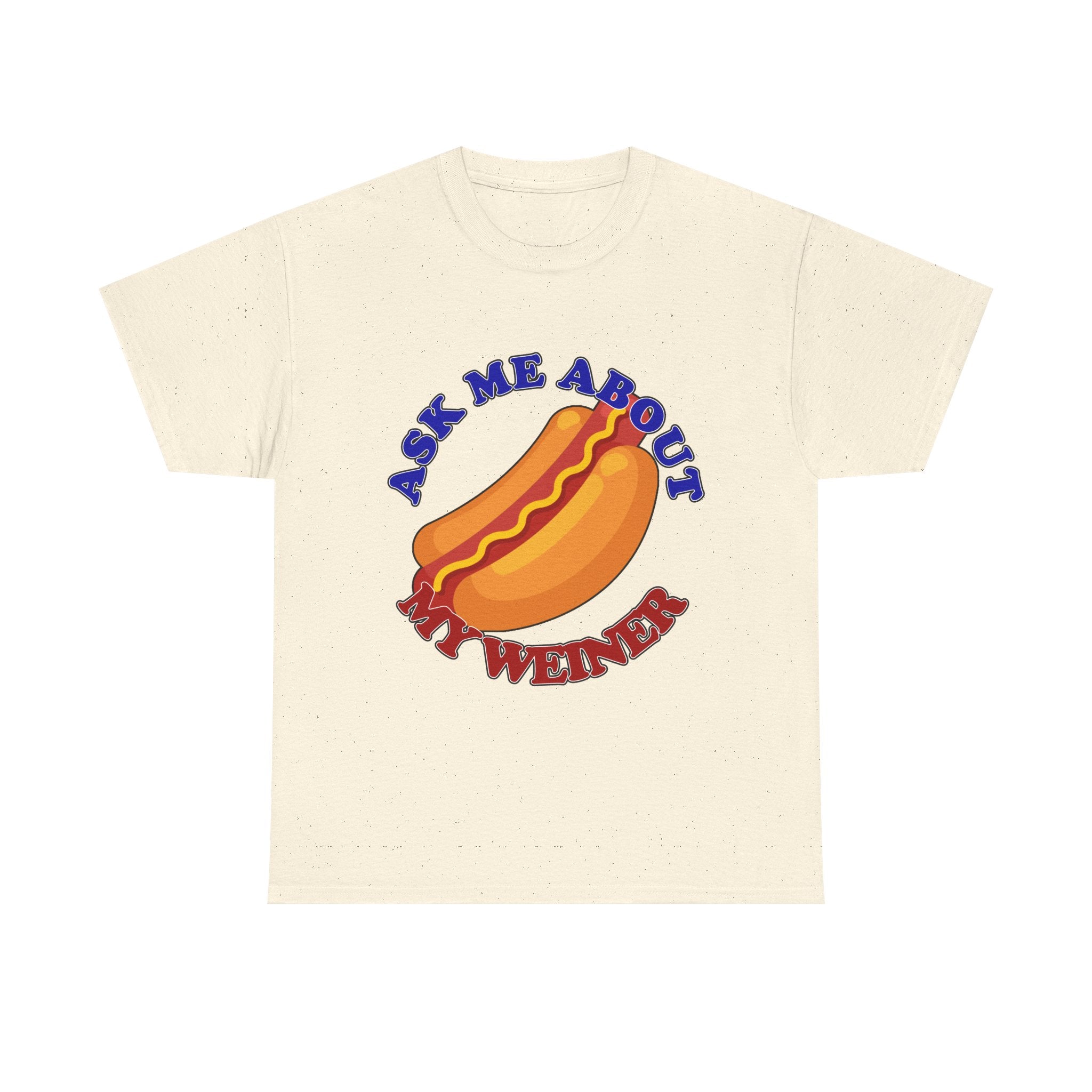 Ask Me About My Weiner Tee