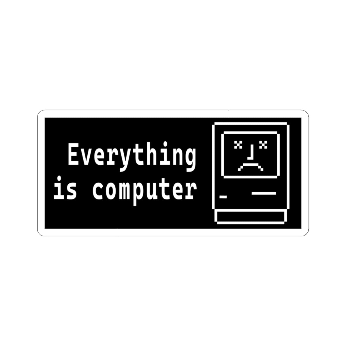 Everything Is Computer Sticker