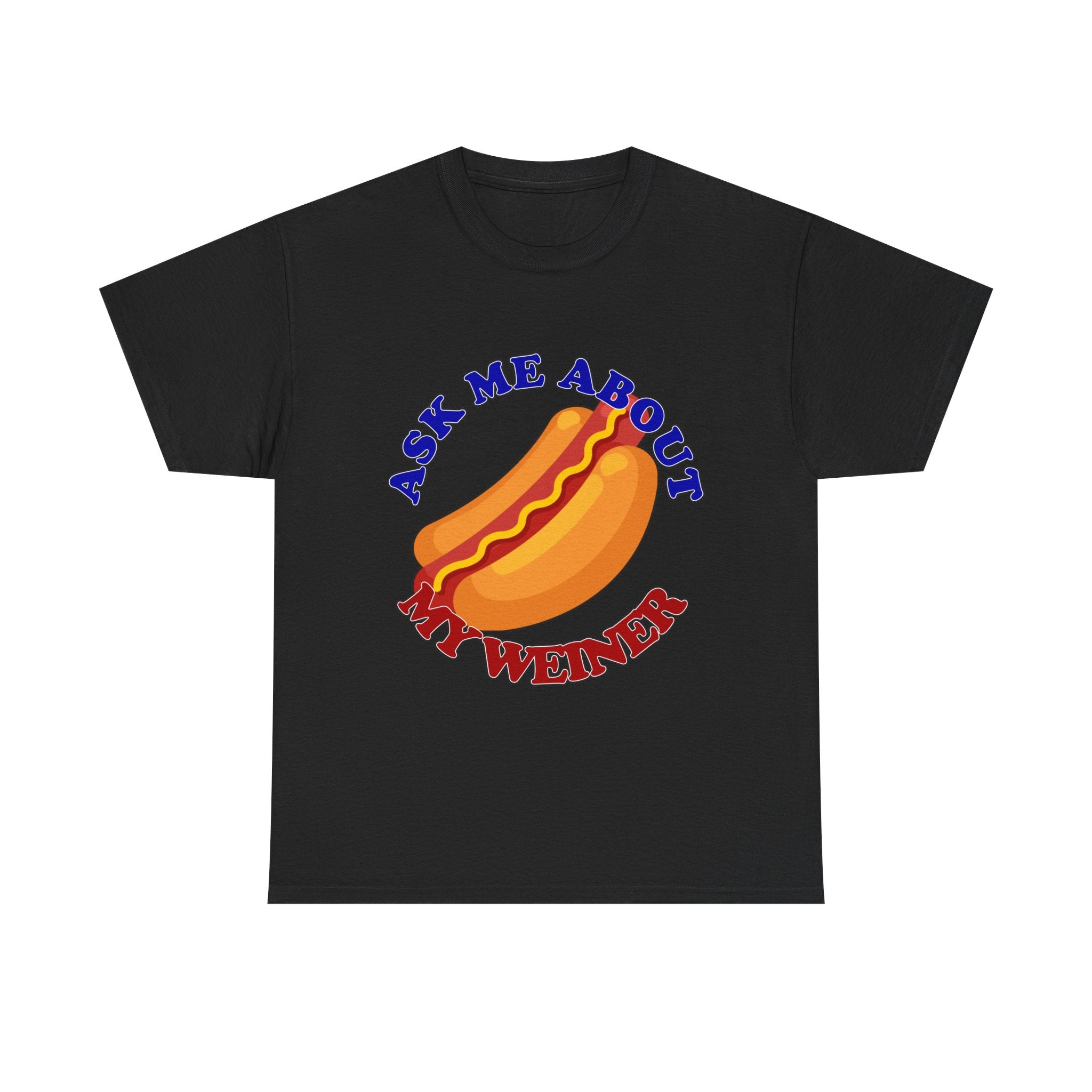 Ask Me About My Weiner Tee