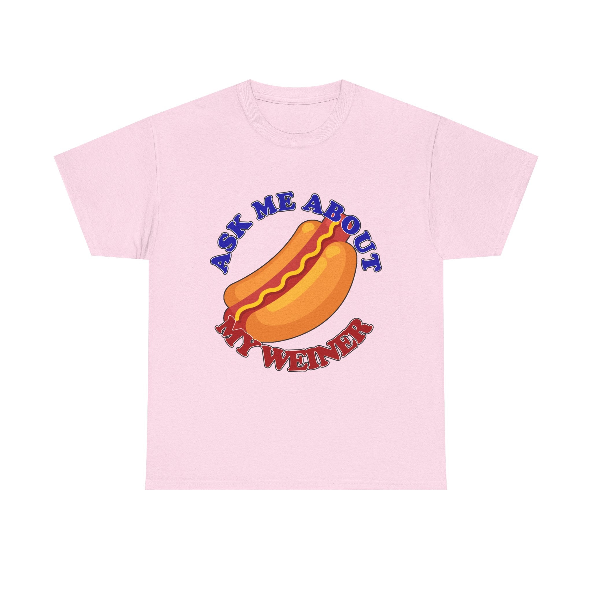 Ask Me About My Weiner Tee
