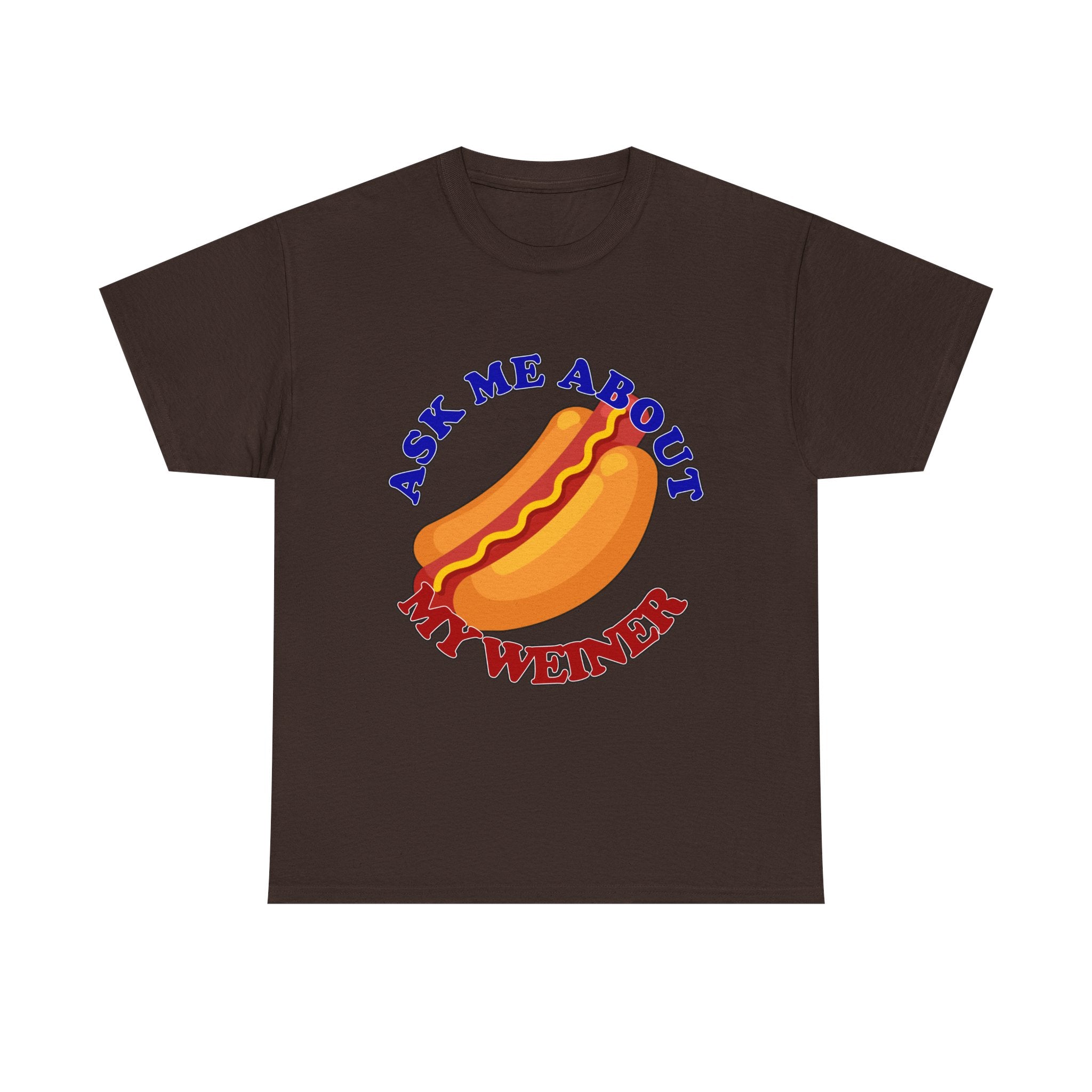 Ask Me About My Weiner Tee