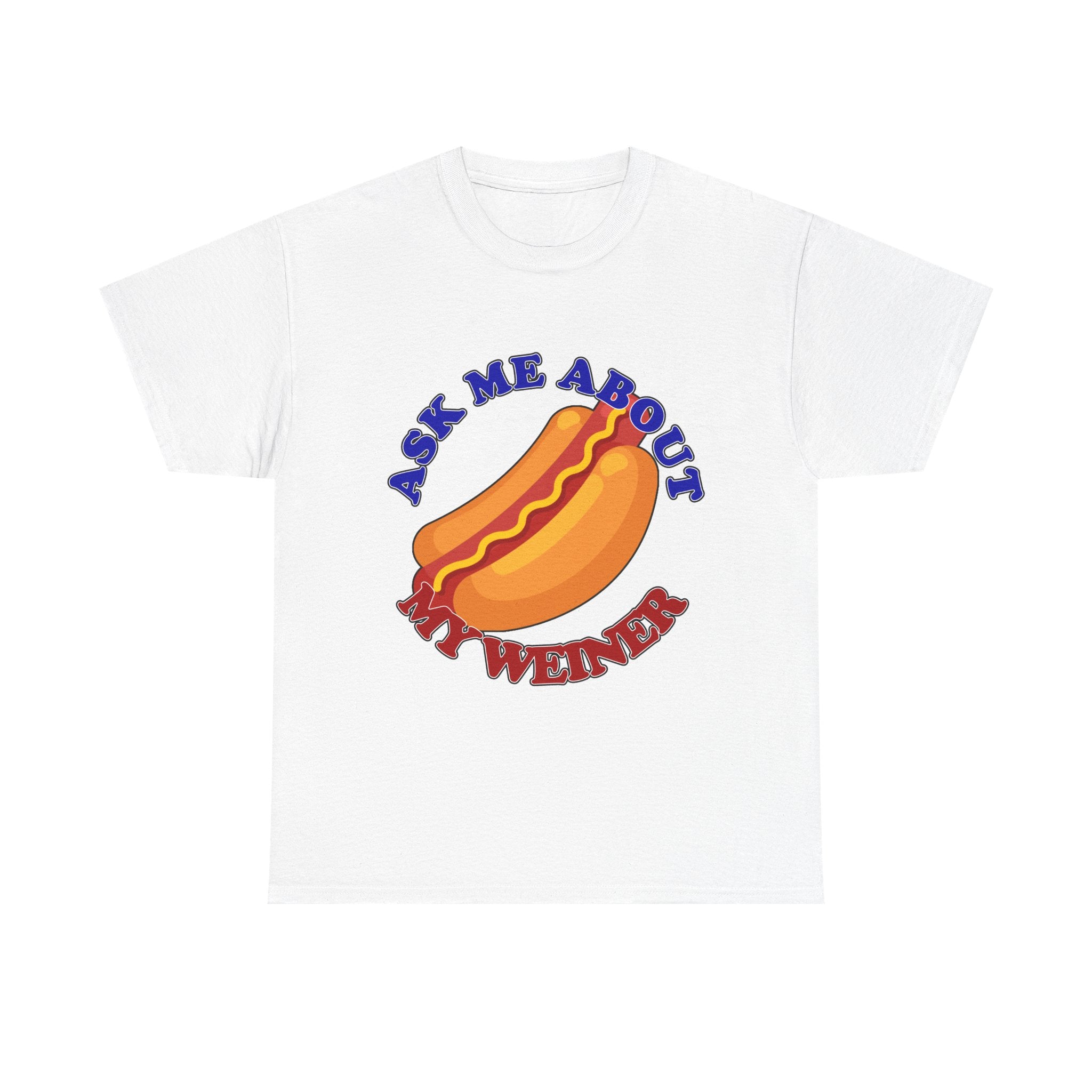 Ask Me About My Weiner Tee