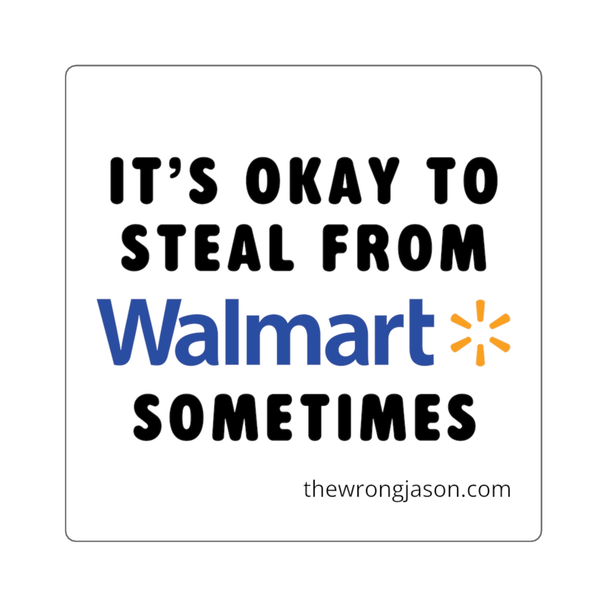 It's Okay to Steal From W*lmart Sometimes Sticker