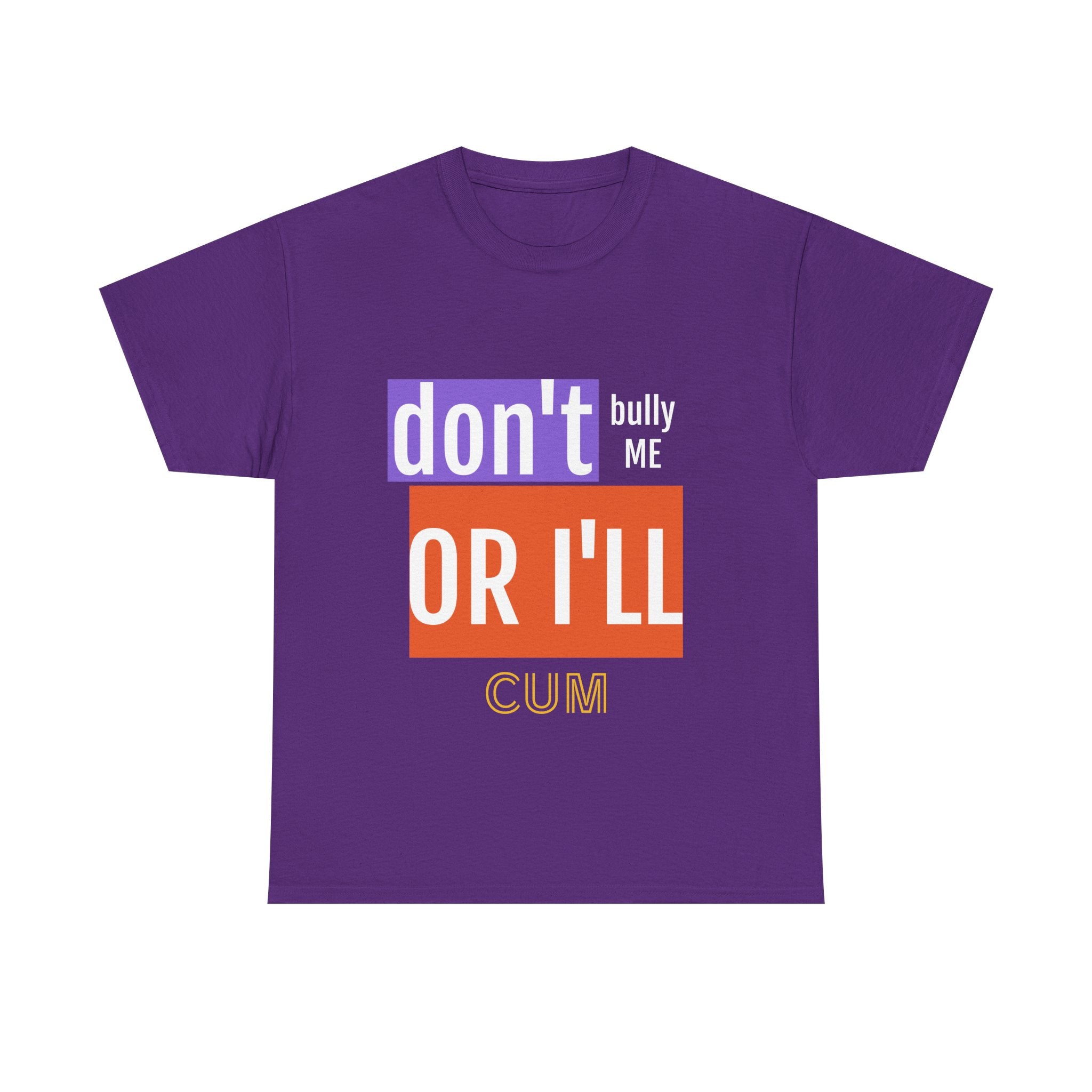 Purple t-shirt with text 'don't bully ME OR I'LL CUM' on a white background