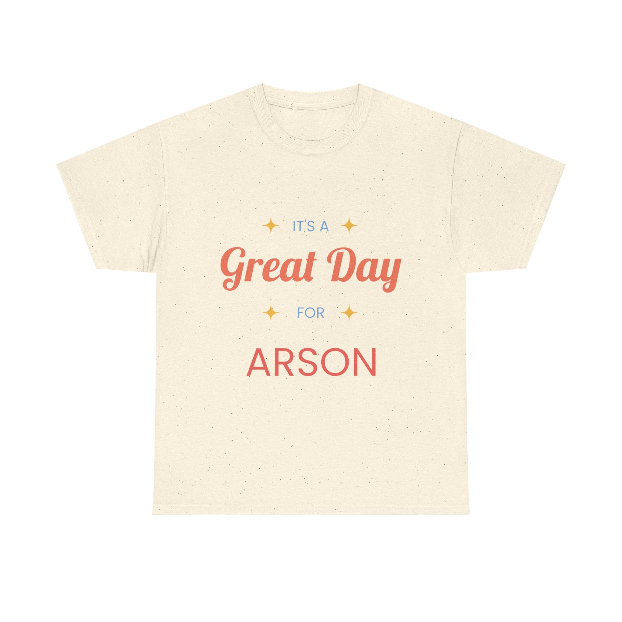 Beige t-shirt with 'It's a Great Day for ARSON' text on a white background