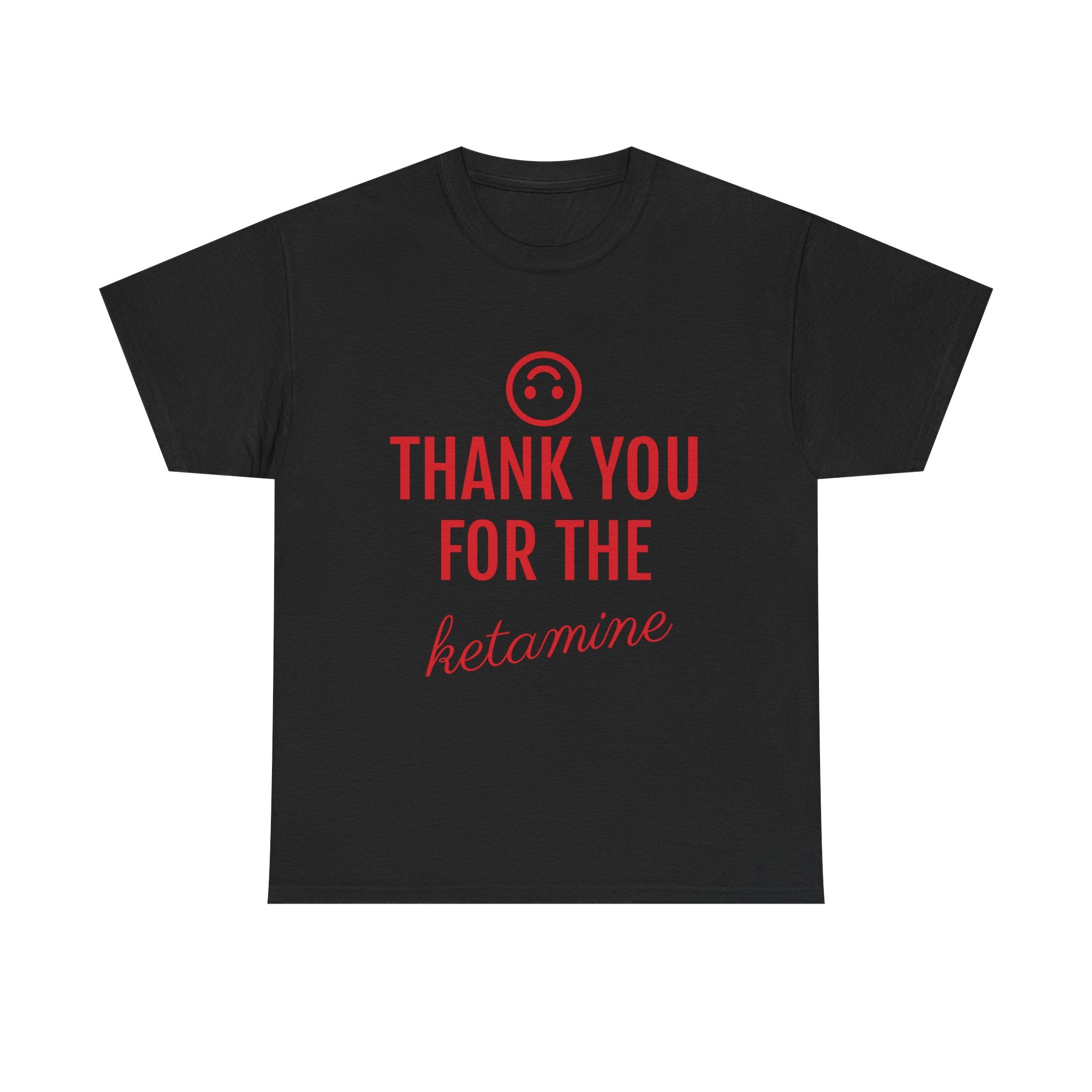 Black t-shirt with red text 'THANK YOU FOR THE KETAMINE' on a white background