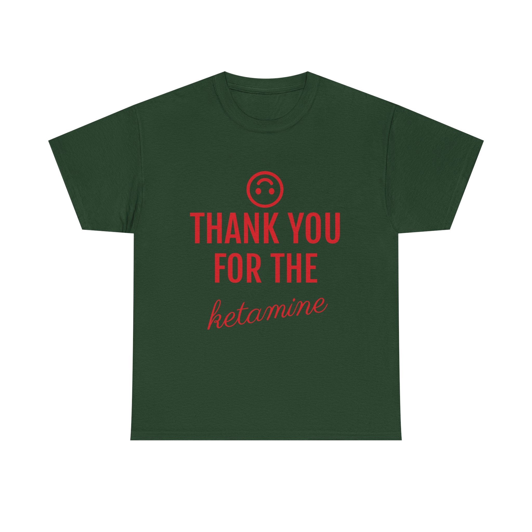 Green t-shirt with red text 'THANK YOU FOR THE KETAMINE' on a white background