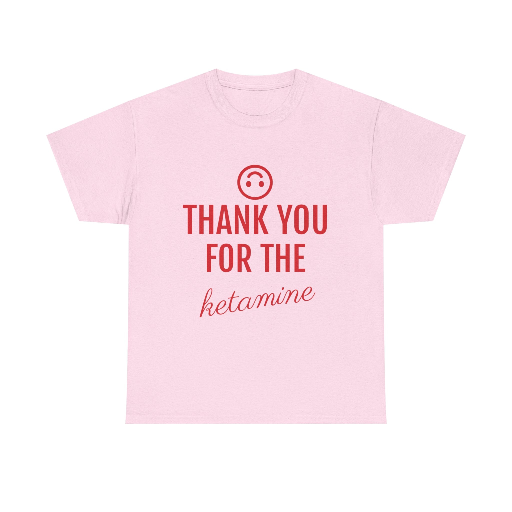 Pink t-shirt with red text 'THANK YOU FOR THE KETAMINE' on a white background
