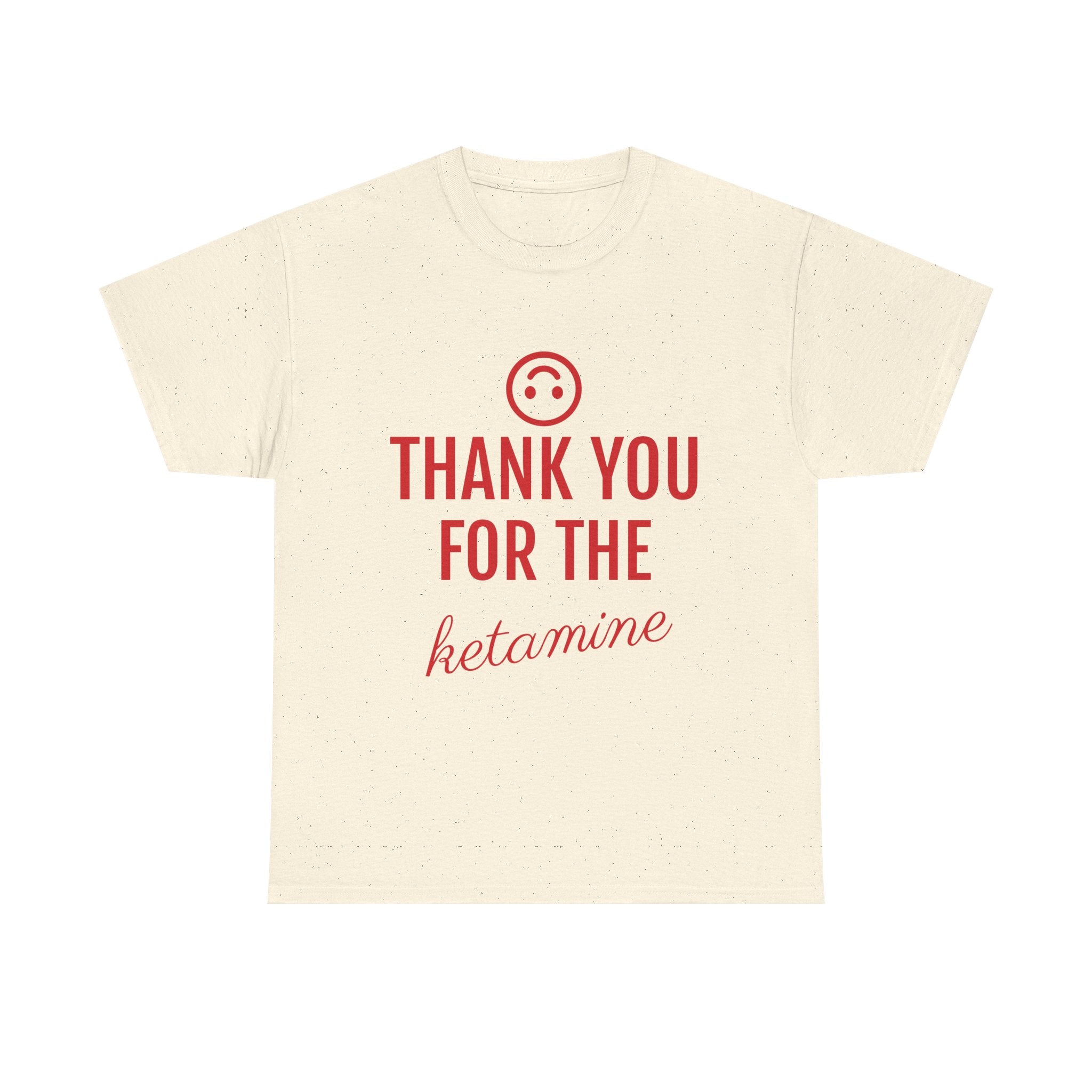 Beige t-shirt with red text 'THANK YOU FOR THE KETAMINE' on a white background