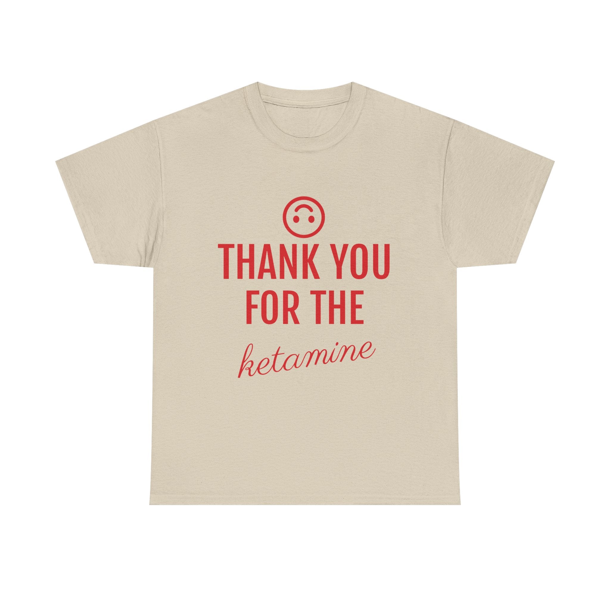 Beige t-shirt with red text 'THANK YOU FOR THE KETAMINE' on a white background