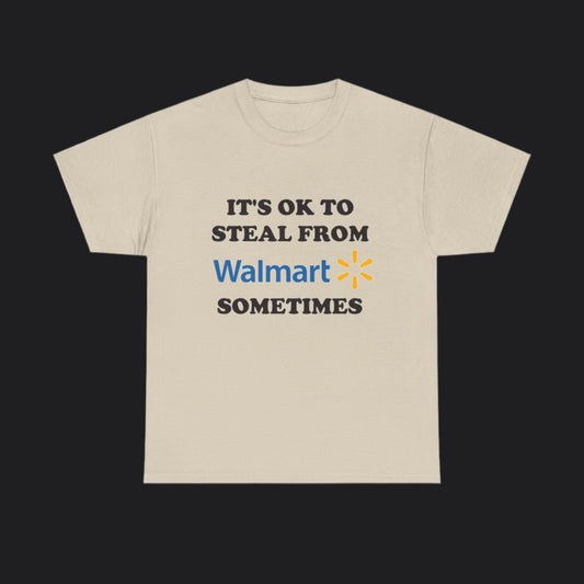 It's Okay To Steal From Walmart Sometimes Tee Beige